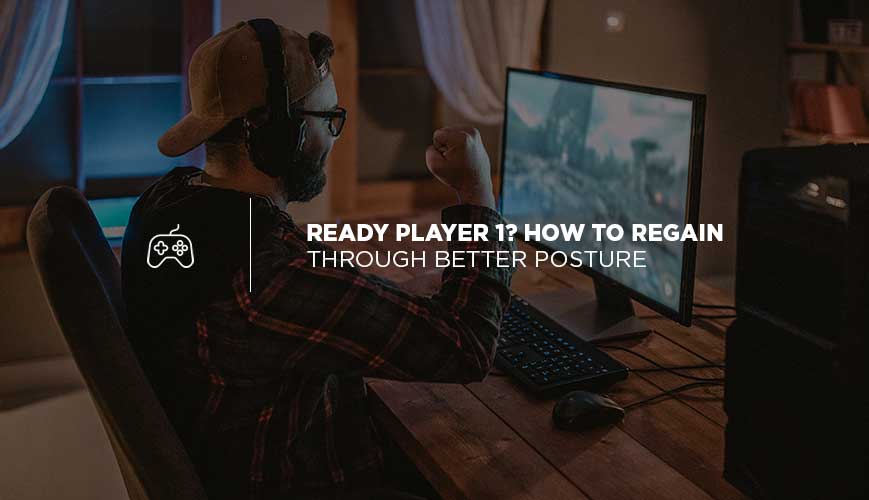 ¿Listo, Jugador 1?  Cómo recuperar a través de una mejor postura