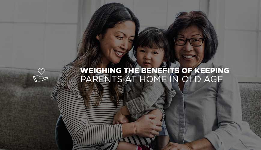 Sopesar los beneficios de mantener a los padres en casa en la vejez