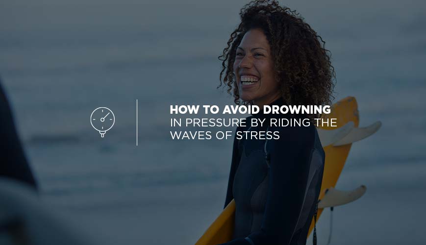 Cómo evitar ahogarse en la presión cabalgando sobre las olas del estrés